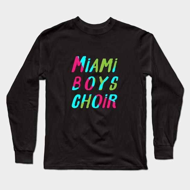 Miami Boys Choir Long Sleeve T-Shirt by NickiPostsStuff